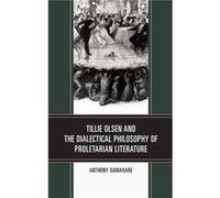 Tillie Olsen and the Dialectical Philosophy of Proletarian Literature by Anthony Dawahare Anthony Dawahare (Auteur)