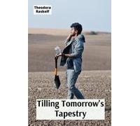 Tilling Tomorrow's Tapestry: From Soil Health Revelations To Agrarian Triumph, Cultivating Viable Economies Amid Evolving Agricultural Metamorphoses Paperback Book By Theodora Raskelf