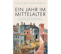 Tillmann Bendik Ein Jahr im Mittelalter: Essen und Feiern, Reisen und Kä (Relié)