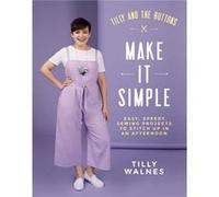 Tilly and the Buttons Make It Simple by Tilly Walnes Tilly Walnes (Auteur)