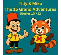 Tilly & Miko The 15 Grand Adventures: Stories 10 - 12