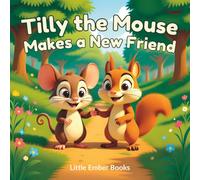 Tilly the Mouse Makes a New Friend: A Gentle Picture Book About Friendship and Building Confidence