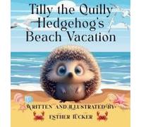 Tilly The Quilly Hedghog's Beach Vacation Paperback Book By Esther Tucker