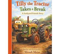 Tilly the Tractor Takes a Break, A Heartwarming Junkyard Friends Story About Friendship, Rest, and Finding Balance: A Gentle Children's Book About Kindness and Taking Time to Recharge
