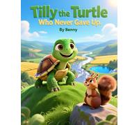 Tilly the Turtle Who Never Gave Up: An Inspiring Bedtime Story About Never Quitting