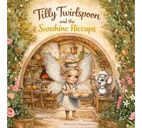 Tilly Twirlspoon and the Sunshine Hiccups - the Wimsical Willowmere Hollows Tales
