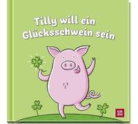 Tilly will ein Glücksschwein sein: Süß illustriertes Geschenkbuch. Eine kleine Geschichte über die Erkenntnis, was einen wirklich glücklich macht