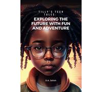 Tilly's Tech Tales: Exploring The Future With Fun And Adventure