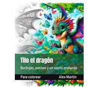 Tilo el dragón: Burbujas, patines y un sueño profundo