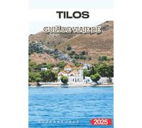 Tilos Guía de Viaje 2025: Explora la isla secreta de Grecia: playas vírgenes, pueblos auténticos y consejos expertos para unas vacaciones inolvidables