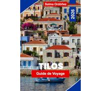 TILOS Guide de voyage 2026: Découvrez des plages isolées, des sentiers de randonnée, des villages traditionnels, une cuisine locale et des conseils pratiques pour votre escapade sur une île grecque