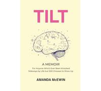 Tilt: A Memoir for Anyone Who's Ever Been Knocked Sideways by Life but Still Chooses to Show Up