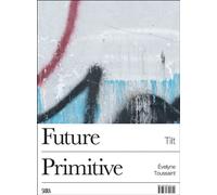 Tilt Future primitive - Evelyne Toussaint - Skira Paris - broché - Beau livre