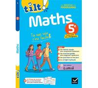 Tilt ! - Maths 5e - Nouveau programme: pour comprendre et progresser facilement
