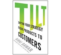 Tilt: Shifting Your Strategy from Products to Customers