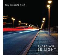 Tim Allhoff Trio : There Will Be Light