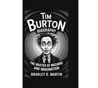 TIM BURTON BIOGRAPHY: The Master of Macabre and Imagination