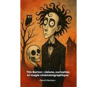 Tim Burton : visions, curiosités et magie cinématographique: Un hommage au génie créatif qui a transformé le cinéma avec son style unique