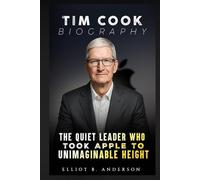 TIM COOK BIOGRAPHY: THE QUIET LEADER WHO TOOK APPLE TO UNIMAGINABLE HEIGHTS