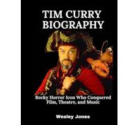 Tim Curry Biography Book: Rocky Horror Icon Who Conquered Film, Theatre, and Music