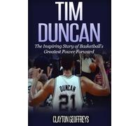 Tim Duncan: The Inspiring Story of Basketball's Greatest Power Forward