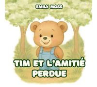 Tim et l’amitié perdue : une histoire touchante sur l’amitié et la gentillesse pour les enfants de 3 à 5 ans: Une histoire du coucher sur l’art de se ... l’empathie et l’amitié aux enfants.