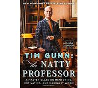 Tim Gunn: The Natty Professor: A Master Class On Mentoring, Motivating, And Making It Work!