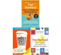Tim Harford Collection 3 Books Set (How to Make the World Add Up, The Undercover Economist, Fifty Things that Made the Modern Economy)
