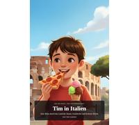 Tim in Italien: Eine Reise durch das Land der Kunst, Geschichte und leckeren Küche