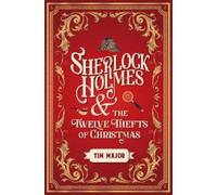 Tim Major Sherlock Holmes and The Twelve Thefts of Christmas (Relié)