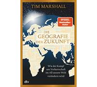 Tim Marshall Lu Die Geografie der Zukunft: Wie der Kampf um Vorherrschaf (Relié)