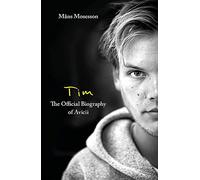 Tim - The Official Biography of Avicii