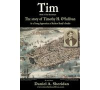 Tim: The Story of Timothy H. O'Sullivan as a Young Apprentice at Mathew Brady's Studio