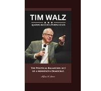 TIM WALZ: Leading Blue in a Purple State - The Political Balancing Act of a Minnesota Democrat.