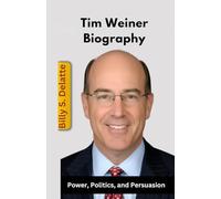 Tim Weiner Biography: Power, Politics, and Persuasion