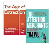Tim Wu Collection 2 Books Set (The Age of Extraction & The Attention Merchants)