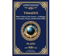 Timaeus: Plato's Vision of the Cosmos - A Dialogue on Creation, Nature, and the Divine Mind