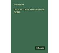 Timber and Timber Trees, Native and Foreign