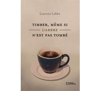 Timber, même si l'arbre n'est pas tombé - Laurent Labbe - Hello - broché - Roman