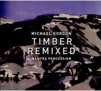Michael Gordon: Timber Remixed