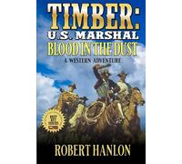 Timber: U.S. Marshal: Blood In The Dust: A Western Adventure