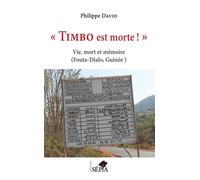 Timbo est morte ! Vie, mort et mémoire (Fouta-Dialo, Guinée) - Philippe David - Sepia Eds - broché - Essai