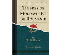 Timbres de Moldavie Et de Roumanie (Classic Reprint)