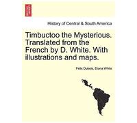Timbuctoo The Mysterious. Translated From The French By D. White. With Illustrations And Maps.