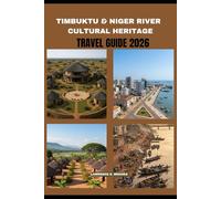TIMBUKTU & NIGER RIVER CULTURAL HERITAGE TRAVEL GUIDE 2026