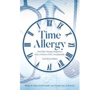 Time Allergy: And Other Strange Diagnoses from a Doctor of the Unexplainable