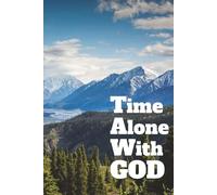 Time Alone With GOD: A personal journal for growing closer to Jesus Christ