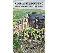 Time and Becoming: A Life in Music, Work, Memory, and Meaning