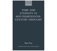Time And Eternity in Mid-Thirteenth-Century Thought, Oxford Theological Monographs Rory Fox (Auteur)