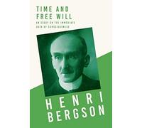 Time And Free Will; An Essay On The Immediate Data Of Consciousness